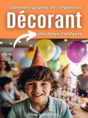 cover image of Comment gagner de l'argent en décorant des fêtes d'enfants